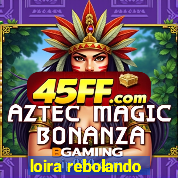 loira rebolando